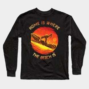 Home Is Where The Beach Is - Surfers In The Sun Long Sleeve T-Shirt